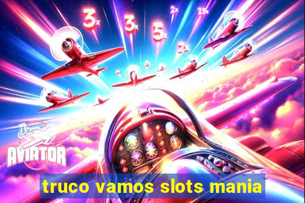 truco vamos slots mania